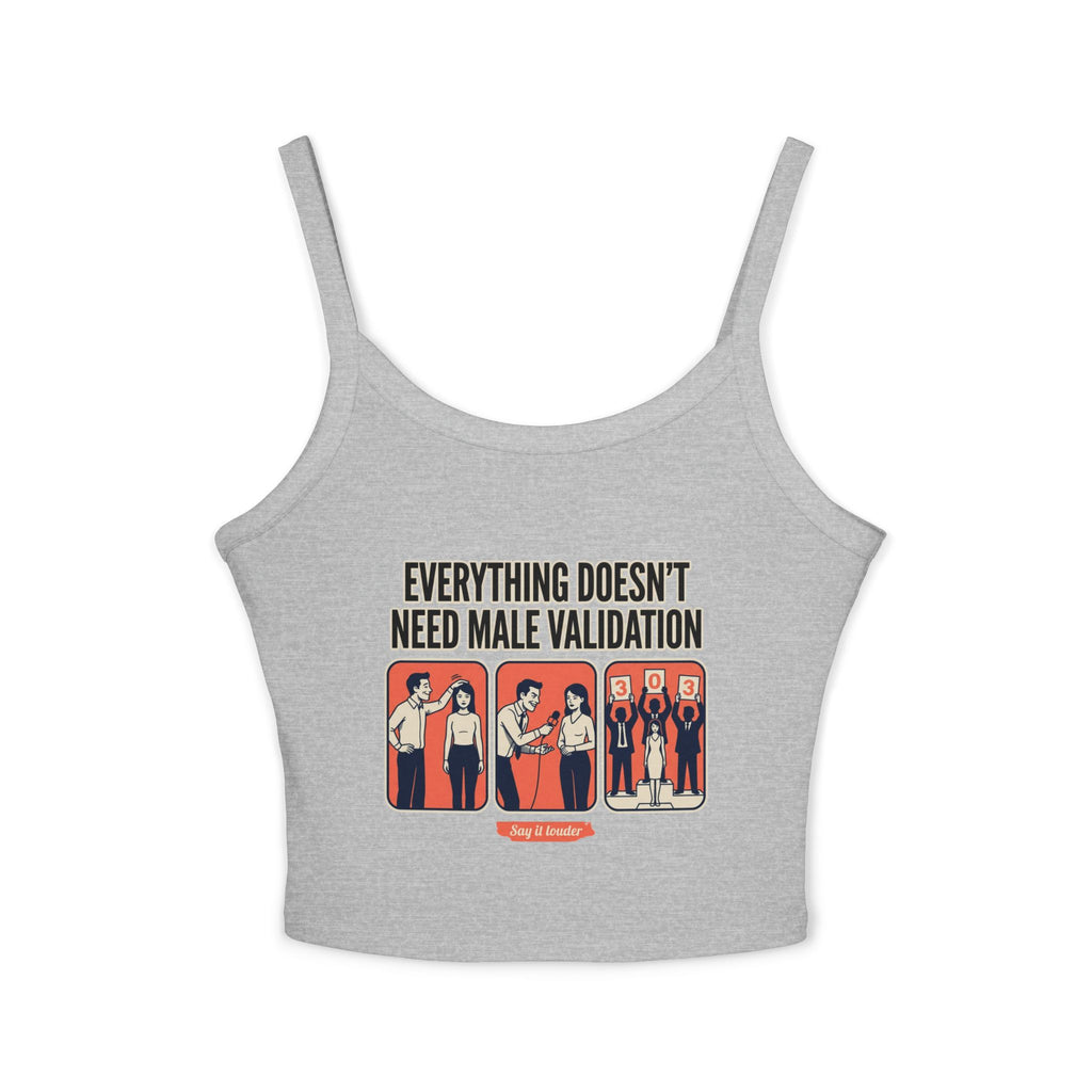 Spaghetti Tank Top — "Everything Doesn't Need Male Validation" Feminist Graphic Crop