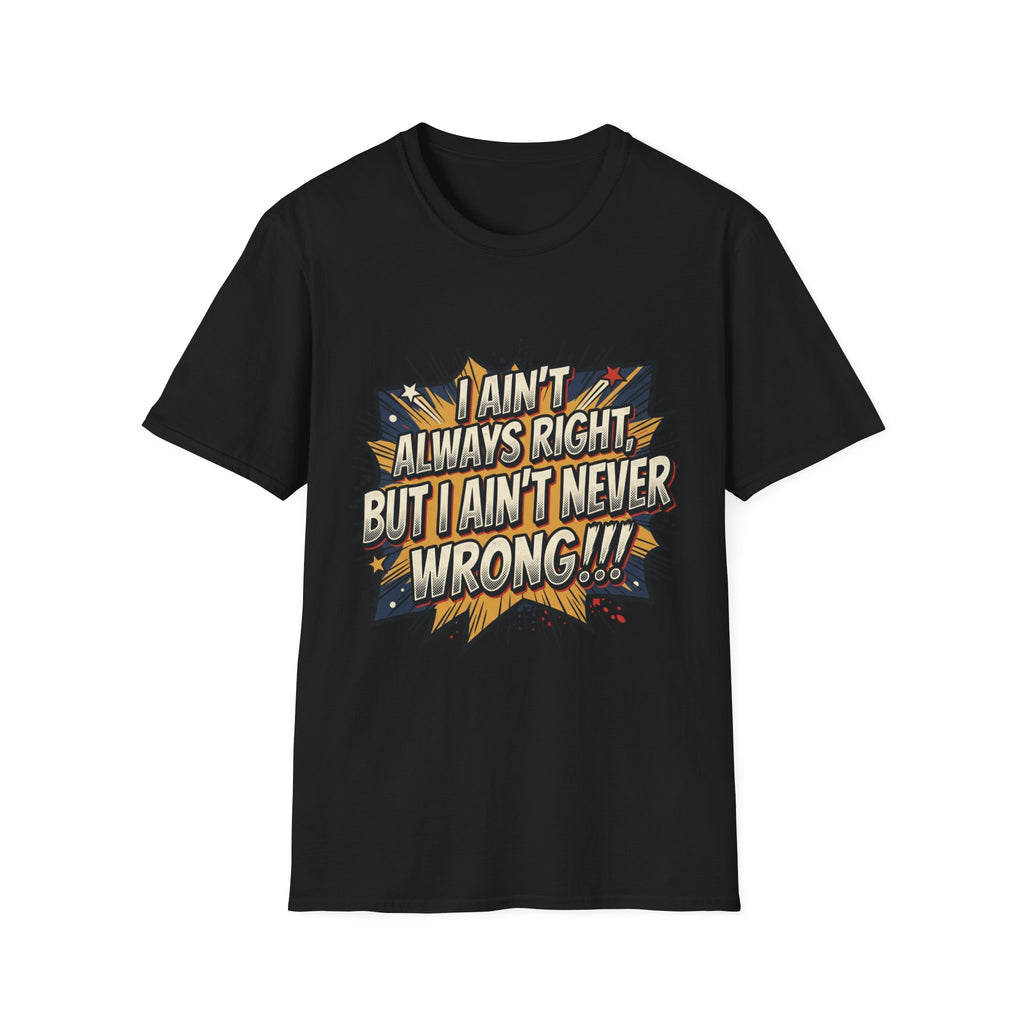 Graphic T‑Shirt — "I Ain't Always Right, But I Ain't Never Wrong!!!" Retro Comic Quote