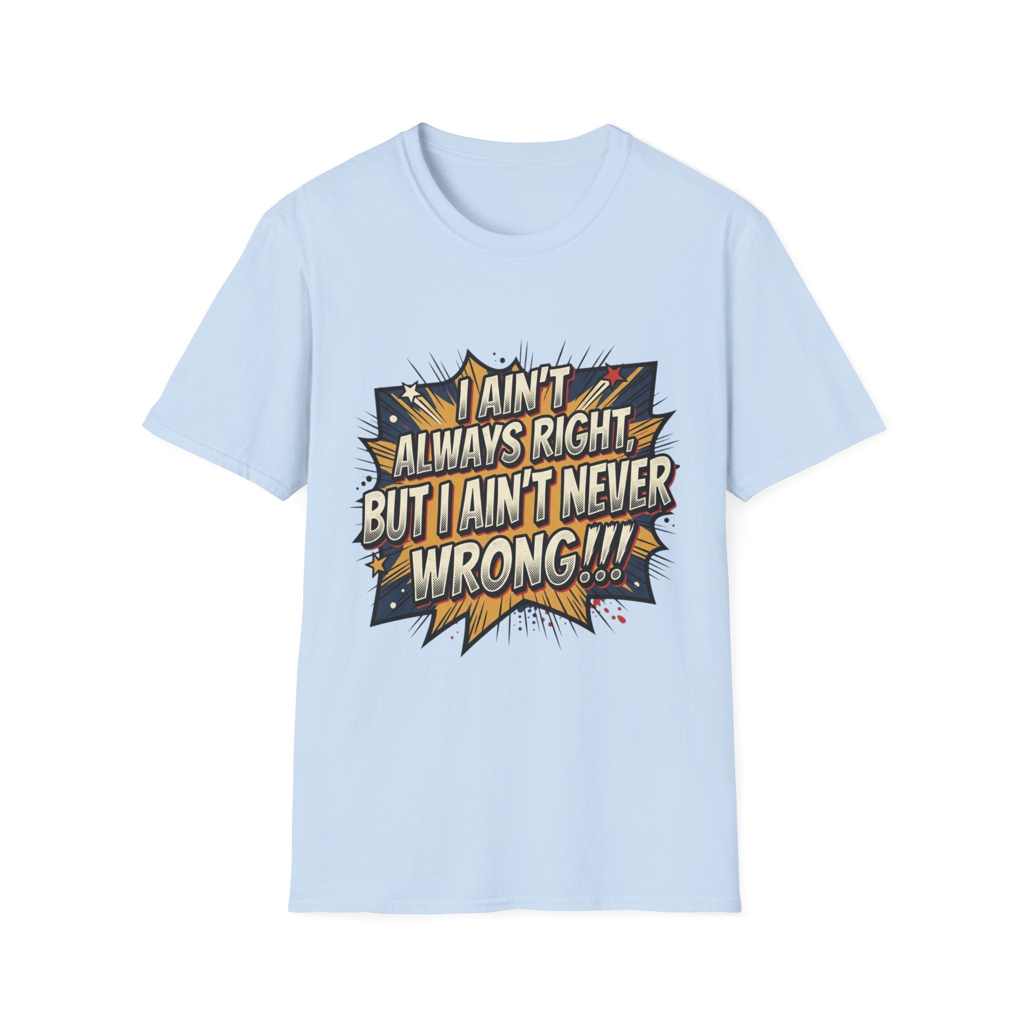 Graphic T‑Shirt — "I Ain't Always Right, But I Ain't Never Wrong!!!" Retro Comic Quote