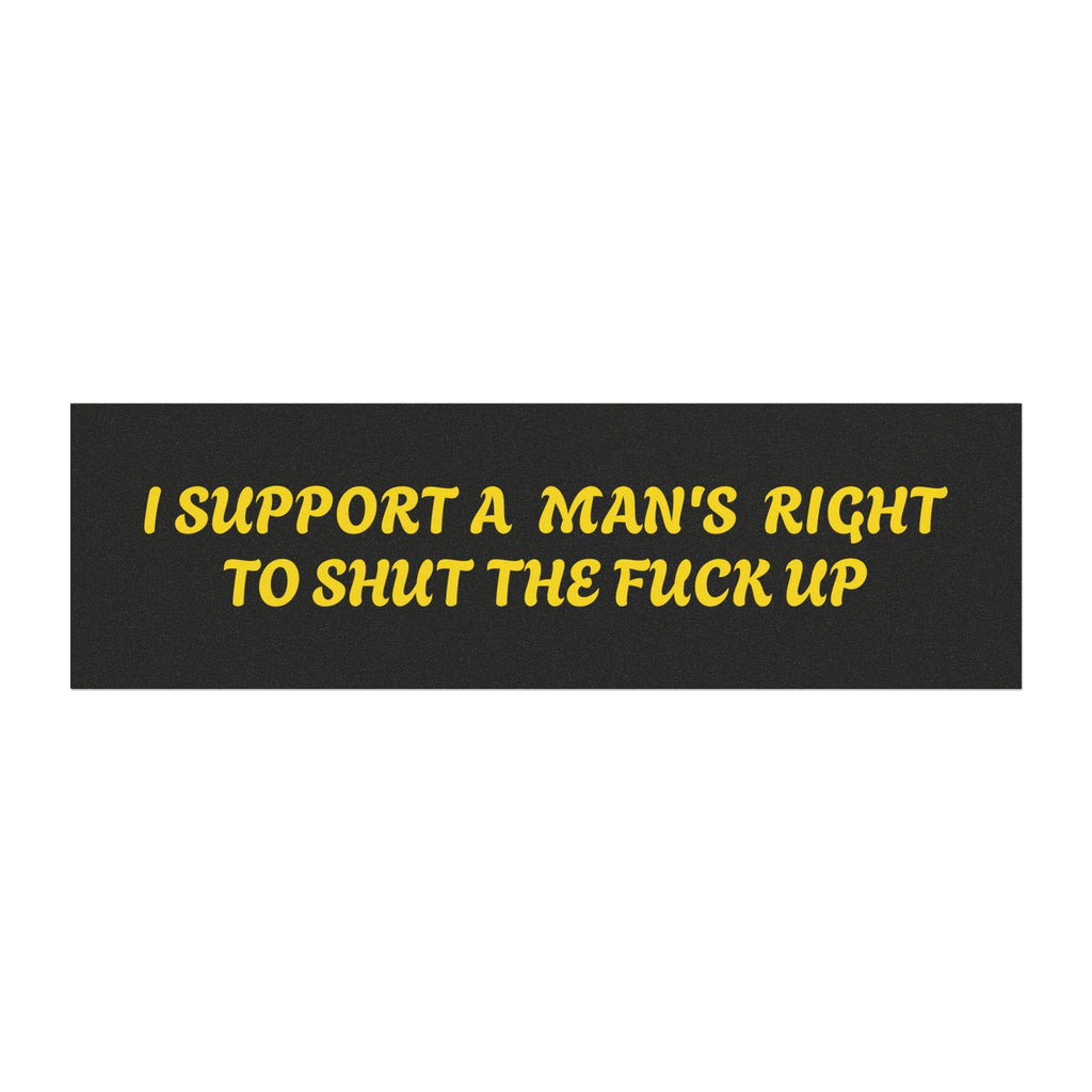 Car Magnet — “I Support a Man’s Right to Shut the Fuck Up” Funny Bumper Sticker-Style Magnet