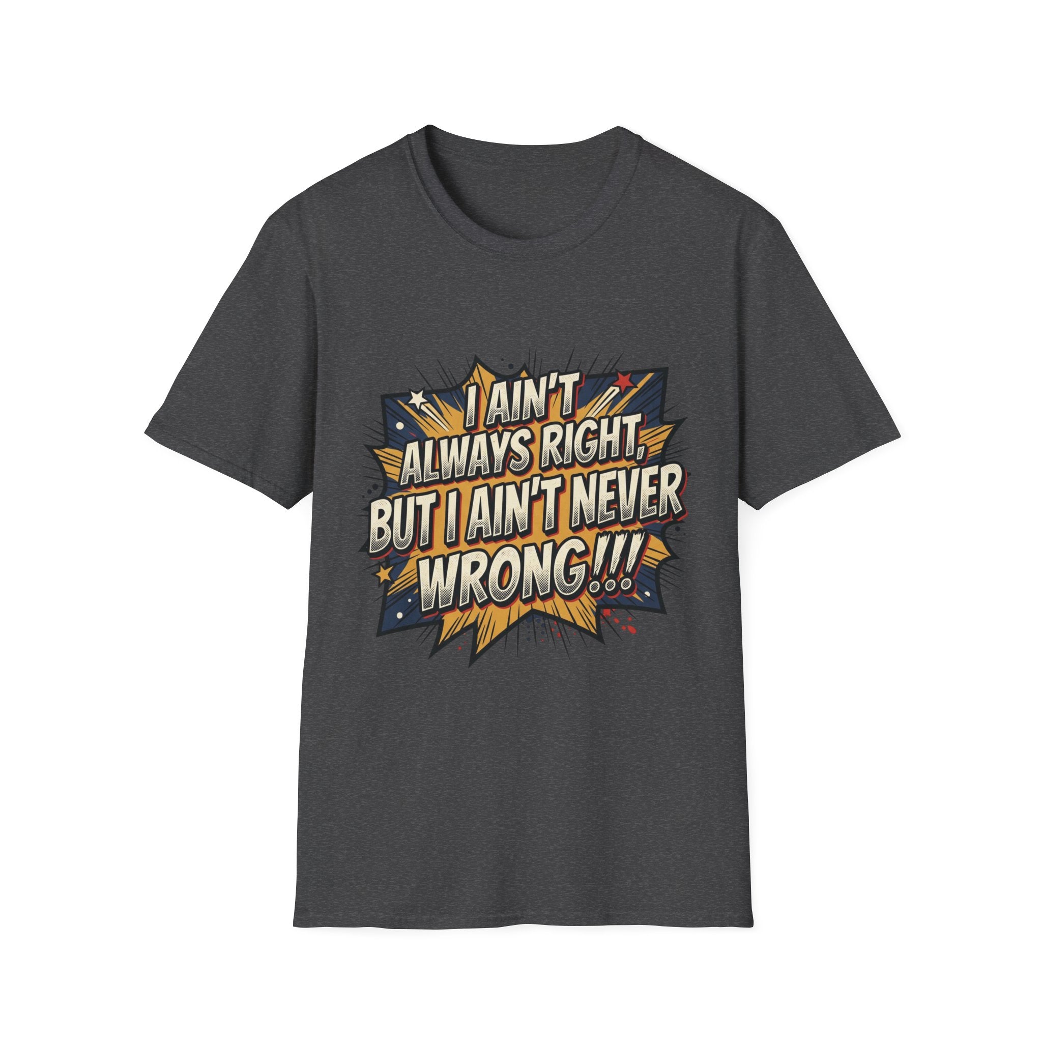 Graphic T‑Shirt — "I Ain't Always Right, But I Ain't Never Wrong!!!" Retro Comic Quote